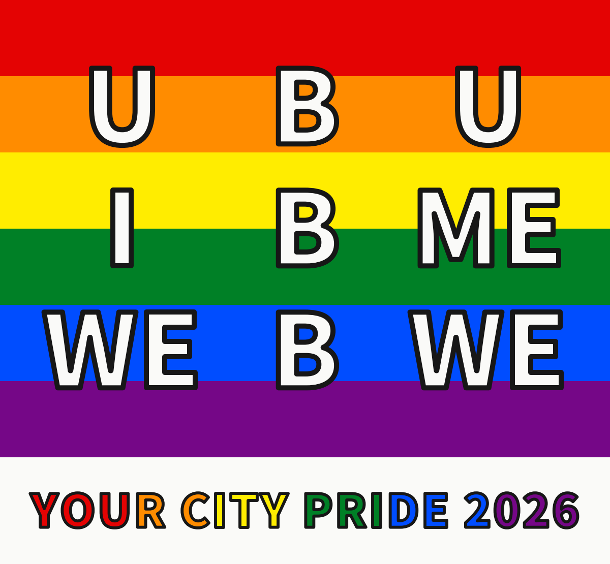 tshirt graphic in a 3 by 3 block that says "U B U; I B ME; WE B WE" over a Pride flag background. subtitled "your city pride year"