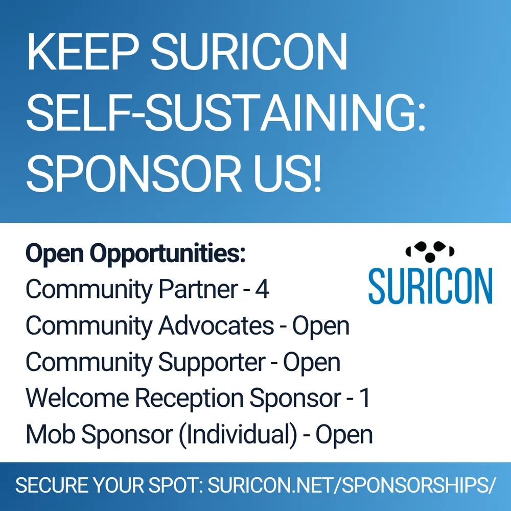 A blue and white card with a call-to-action to Keep SuriCon self-sustaining: Sponsor us! And info on Open Opportunities:
Community Partiner - 4
Community Advocates - Open
Community - Supporter - Open
Welcome Reception Sponsor - 1
Mob Sponsor (Individual) - Open

Next to the sponsorship levels, the generic SuriCon logo, in black and blue.

The footer of the image indicates: Secure your spot: suricon.net/sponsorships/