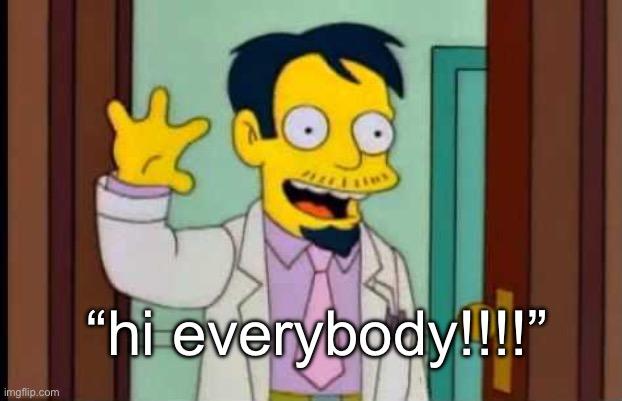 Screenshot from The Simpsons showing Dr Nick with the caption "hi everybody" below.