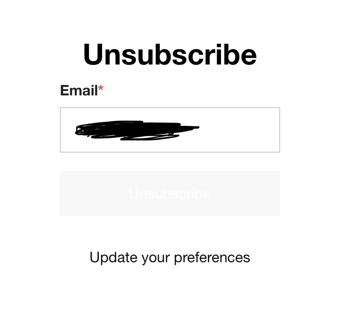 A fully white screen with an unsubscribe field. The button to unsubscribe is almost white itself with white text to click it. In other words it’s nearly invisible.