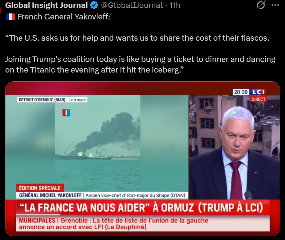 Global Insight Journal & @GlobalTJournal  
French General Yakovleff:
“The U.S. asks us for help and wants us to share the cost of their fiascos.
Joining Trump’s coalition today is like buying a ticket to dinner and dancing
on the Titanic the evening after it hit the iceberg.”
 


