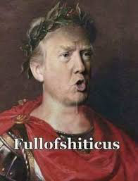 tRUmp as the ancient Roman “FullOfShiticus.”