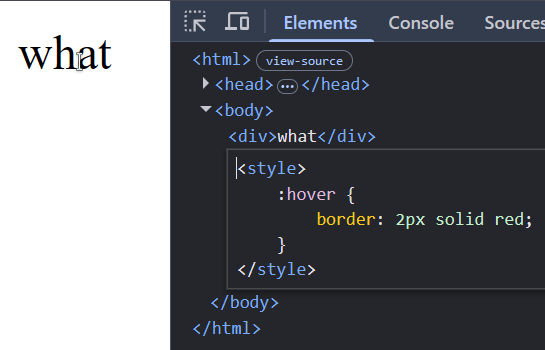 web page: div "what" with a mouse hovering over it
devtools:
<div>what</div>
<style>
	:hover {
		border: 2px solid red;
	}
</style>