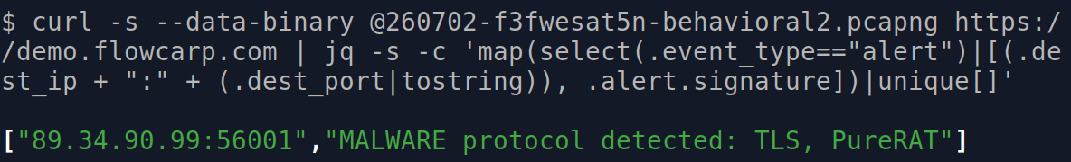 curl -s --data-binary @260702-f3fwesat5n-behavioral2.pcapng https://demo.flowcarp.com | jq -s -c 'map(select(.event_type=="alert")|[(.dest_ip + ":" + (.dest_port|tostring)), .alert.signature])|unique[]'
["89.34.90.99:56001","MALWARE protocol detected: TLS, PureRAT"]