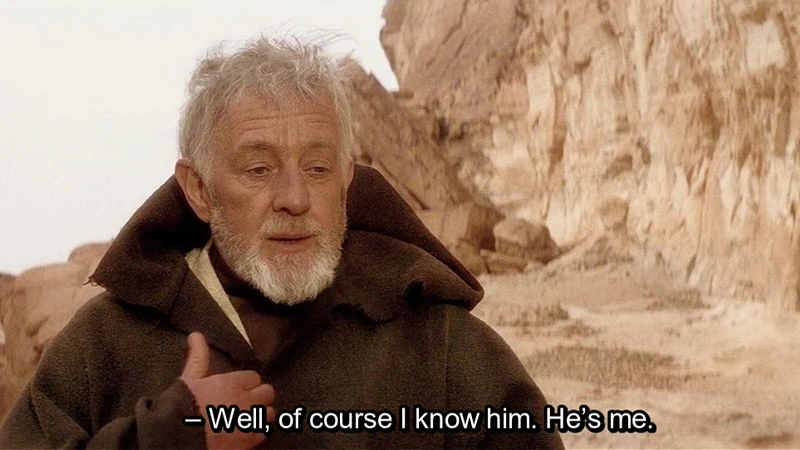 The Obi Wan meme "of course I know him. He's me"