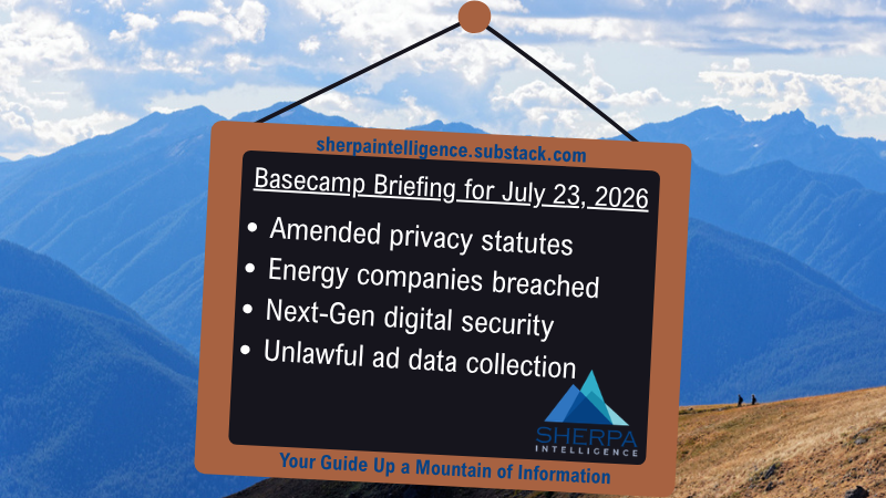 Alt-Text: A hanging chalkboard is superimposed over a scenic background of blue mountains and a grassy hillside. At the top of the chalkboard frame, blue text reads 'sherpaintelligence.substack.com'. On the board itself, the underlined heading says 'Basecamp Briefing for July 23, 2026', followed by four bullet points: 'Amended privacy statutes', 'Energy companies breached', 'Next-Gen digital security', and 'Unlawful ad data collection'. In the bottom right corner of the board is the Sherpa Intelligence logo, which features blue geometric mountains. Along the bottom frame, blue text reads 'Your Guide Up a Mountain of Information'.