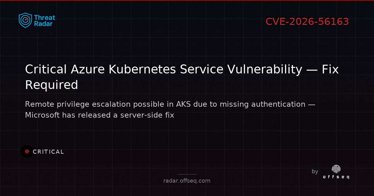 Critical threat: CVE-2026-56163: CWE-306: Missing Authentication for Critical Function in Microsoft Azure Kubernetes