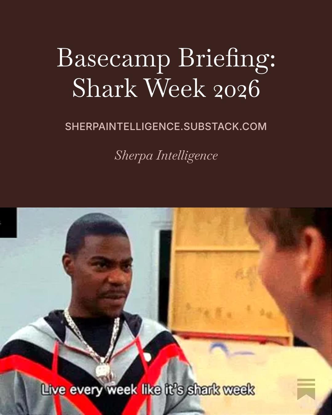 A promotional graphic split into two sections. The top section features a dark brown background with white text that reads, "Basecamp Briefing: Shark Week 2026," followed by the URL "SHERPAINTELLIGENCE.SUBSTACK.COM" in all caps, and "Sherpa Intelligence" in italics. The bottom section is a screenshot of the character Tracy Jordan from the television show 30 Rock, wearing a grey, black, and red track jacket, with subtitles at the bottom that read, "Live every week like it's shark week."