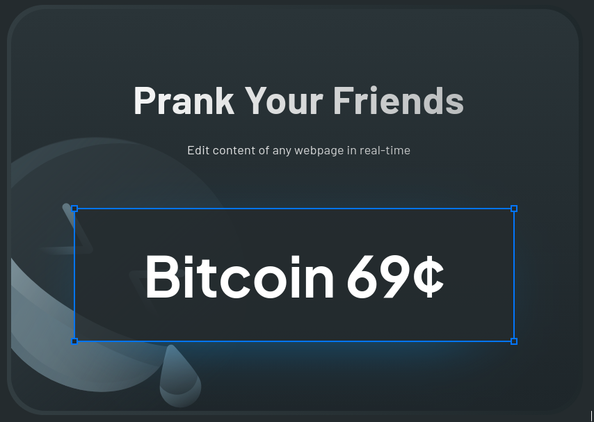 Prank Your Friends
Edit content in any web page in real-time.
Example:  Bitcoin 69¢
