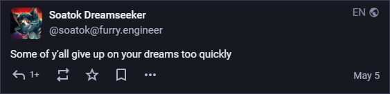 Screenshot of Soatok's post from May 5th: "Some of y'all give up on your dreams too quickly".