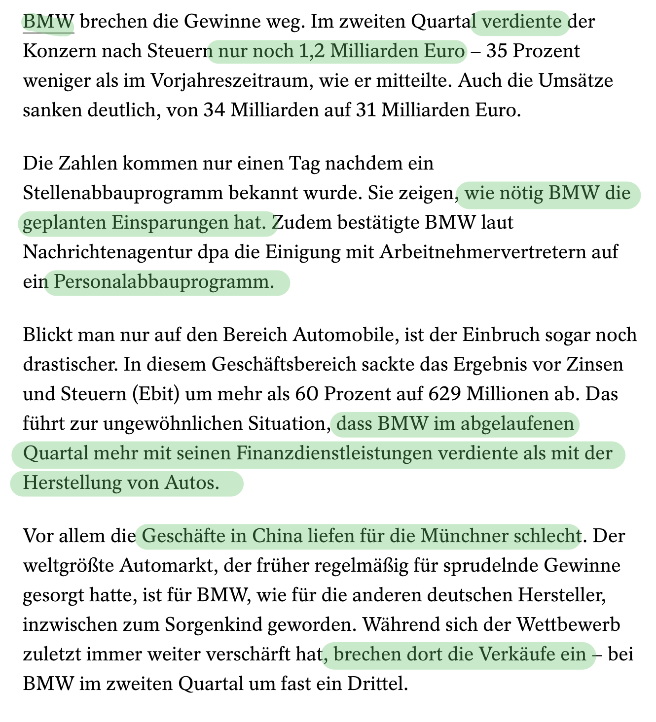 BMW brechen die Gewinne weg. Im zweiten Quartal verdiente der Konzern nach Steuern nur noch 1,2 Milliarden Euro – 35 Prozent weniger als im Vorjahreszeitraum, wie er mitteilte. Auch die Umsätze sanken deutlich, von 34 Milliarden auf 31 Milliarden Euro.

Die Zahlen kommen nur einen Tag nachdem ein Stellenabbauprogramm bekannt wurde. Sie zeigen, wie nötig BMW die geplanten Einsparungen hat. Zudem bestätigte BMW laut Nachrichtenagentur dpa die Einigung mit Arbeitnehmervertretern auf ein Personalabbauprogramm.

Blickt man nur auf den Bereich Automobile, ist der Einbruch sogar noch drastischer. In diesem Geschäftsbereich sackte das Ergebnis vor Zinsen und Steuern (Ebit) um mehr als 60 Prozent auf 629 Millionen ab. Das führt zur ungewöhnlichen Situation, dass BMW im abgelaufenen Quartal mehr mit seinen Finanzdienstleistungen verdiente als mit der Herstellung von Autos.

Vor allem die Geschäfte in China liefen für die Münchner schlecht. Der weltgrößte Automarkt, der früher regelmäßig für sprudelnde Gewinne gesorgt hatte, ist für BMW, wie für die anderen deutschen Hersteller, inzwischen zum Sorgenkind geworden. Während sich der Wettbewerb zuletzt immer weiter verschärft hat, brechen dort die Verkäufe ein – bei BMW im zweiten Quartal um fast ein Drittel.
