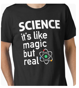 Image taken from redbubble.com of a black T-shirt with white lettering saying "Science: It's like magic but real" with a highly outdated and inaccurate representation of an atom