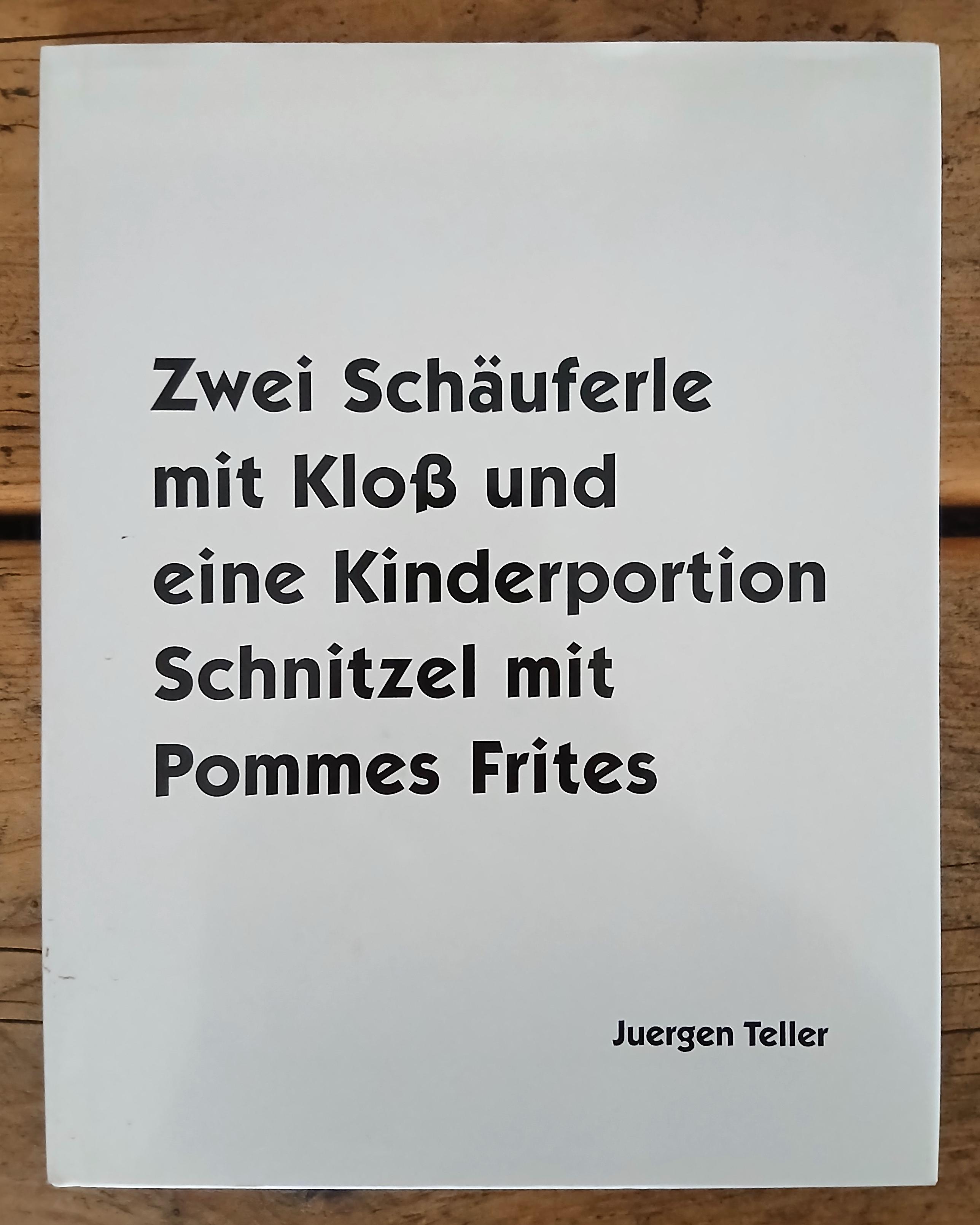 Juergen Teller photography book "Zwei Schäuferle mit Kloß und eine Kinderportion Schnitzel"