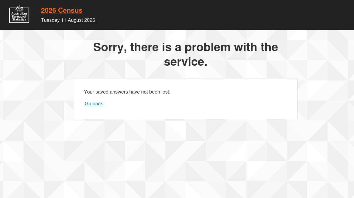 Australian Government Census website for the 2026 Census, which is scheduled for Tuesday, 11 August 2026, but early submissions are already allowed. Website is broken with a message "Sorry, there is a problem with the service. Your saved answers have not been lost."