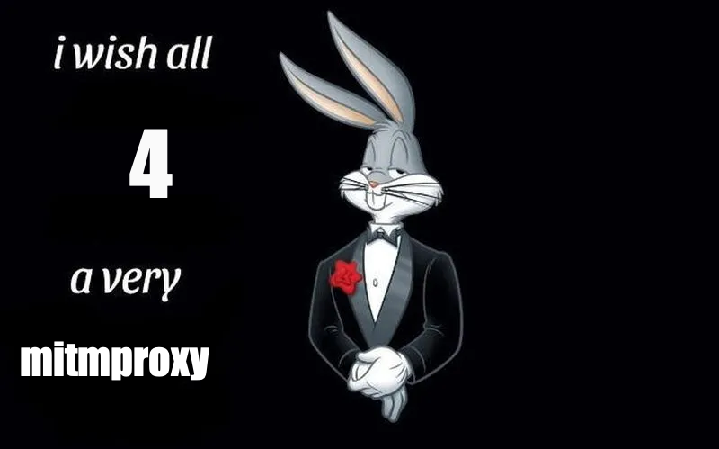 Bugs Bunny in a tuxedo and bow tie with a red flower on his lapel. To his left, is the text "i wish all 4 a very mitmproxy" with the 4 and mitmproxy edited in.