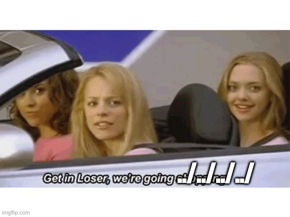 mean girls "get in loser, we're going ../../../../"