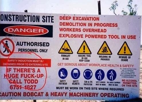 An old meme, but it checks out. A very complicated construction sign with lots of warnings and a notable instruction reading "IF THERE'S A *HUGE* FUCK-UP CALL TODD" with his phone number.