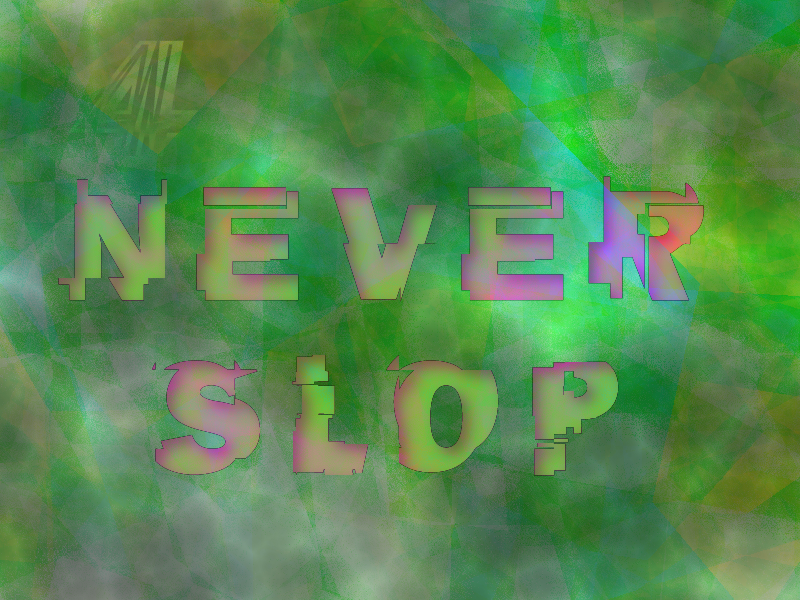 a green field that looks like a video-game representation of toxic waste. the ghost of the number 4 is in the upper left, but the center of the image contains the text "never slop" in a broken-up all capitals font, appearing as if it were cut out of the background. the inside of the text makes the colors change underneath, bringing out pink tones in places.