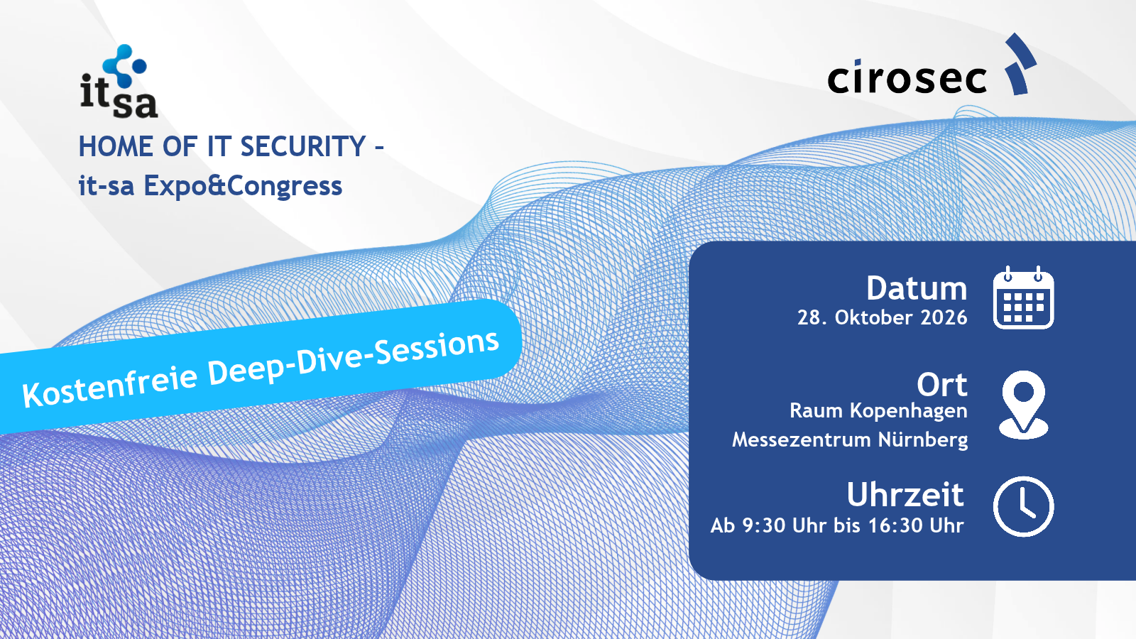 Nehmen Sie an unseren kostenfreien Deep-Dive-Sessions während der it-sa (Link) auf dem Messegelände teil. Themen, Uhrzeiten und mehr finden Sie unter https://cirosec.de/news/congressit-sa-deep-dive-sessions/.
Kommen Sie einfach vorbei und genießen Sie bei einem hochkarätigen Fachvortrag eine kleine Auszeit vom Messegeschehen.