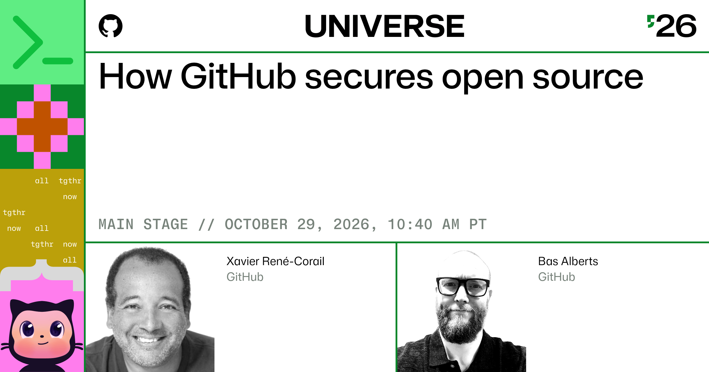 How GitHub secures open source
MAIN STAGE // OCTOBER 29, 2026, 10:40 AM PT
Xavier René-Corail Bas Alberts