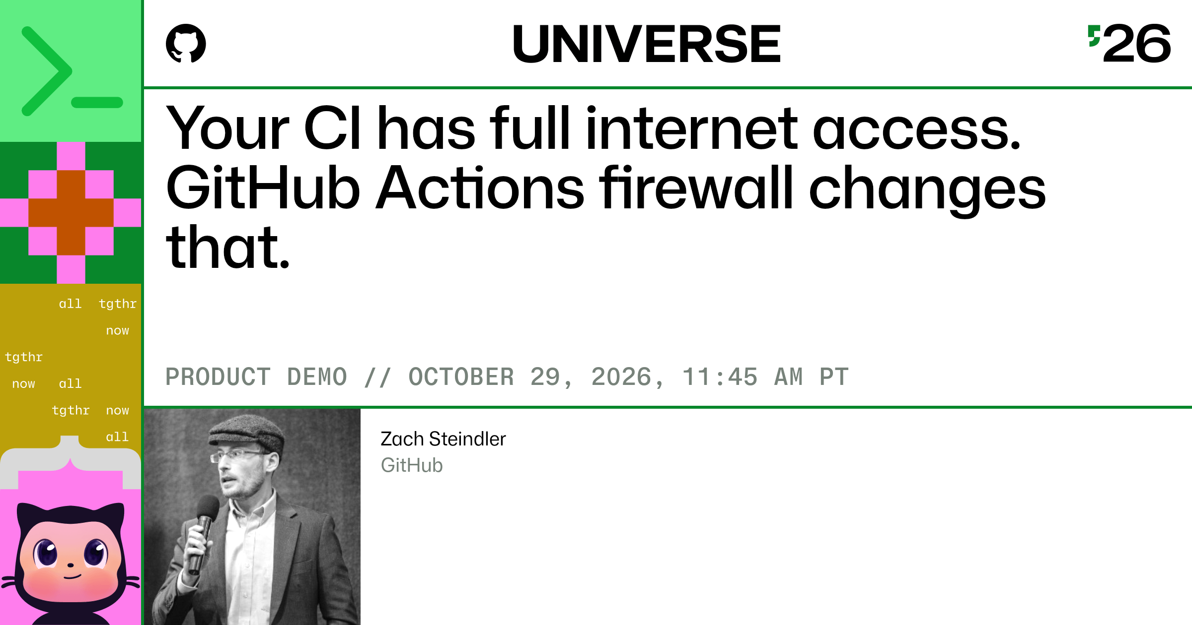 Your CI has full internet access. GitHub Actions firewall changes that.
PRODUCT DEMO // OCTOBER 29, 2026, 11:45 AM PT
Zach Steindler