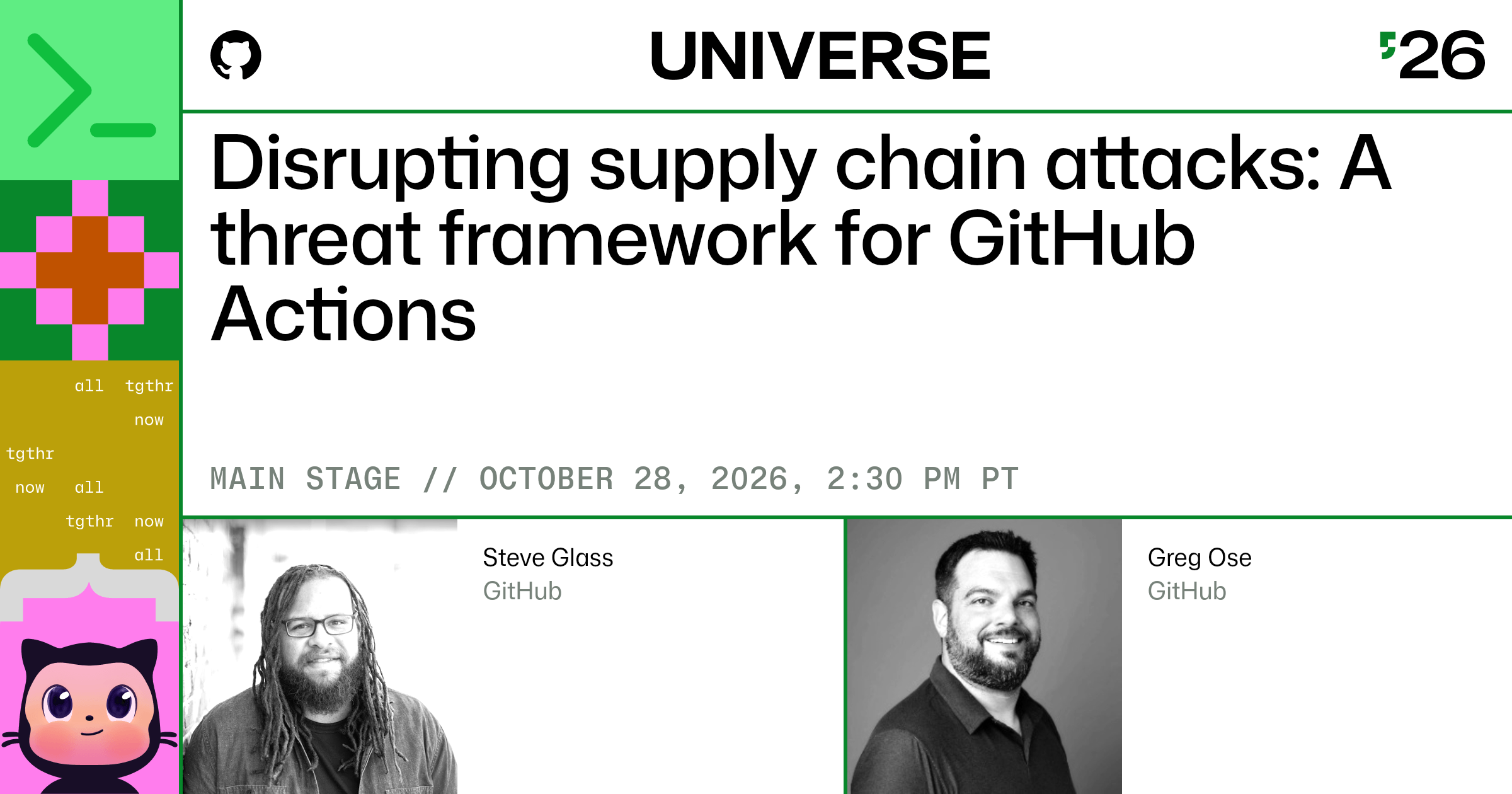 Disrupting supply chain attacks: A threat framework for GitHub Actions
MAIN STAGE // OCTOBER 28, 2026, 2:30 PM PT
Steve Glass - Greg Ose