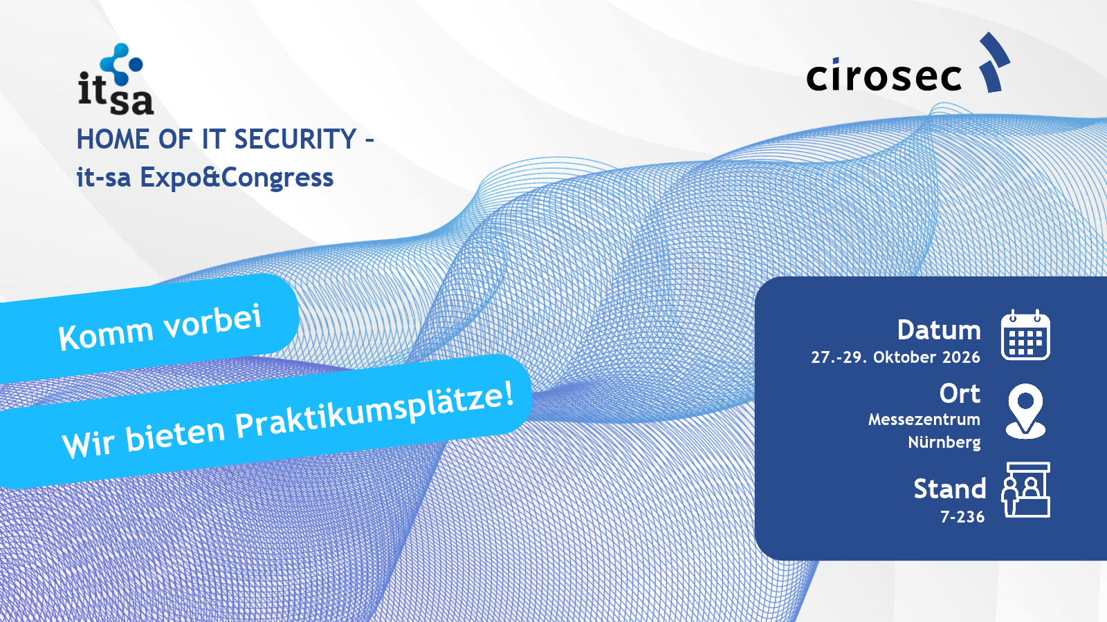 Du suchst nach einer neuen Herausforderung oder einem Praktikumsplatz? Komm bei uns auf dem Messestand vorbei, lerne uns kennen und informiere Dich über die verschiedenen Möglichkeiten. Du findest uns auf der Messe it-sa in Nürnberg in Halle 7, Stand 7-236.