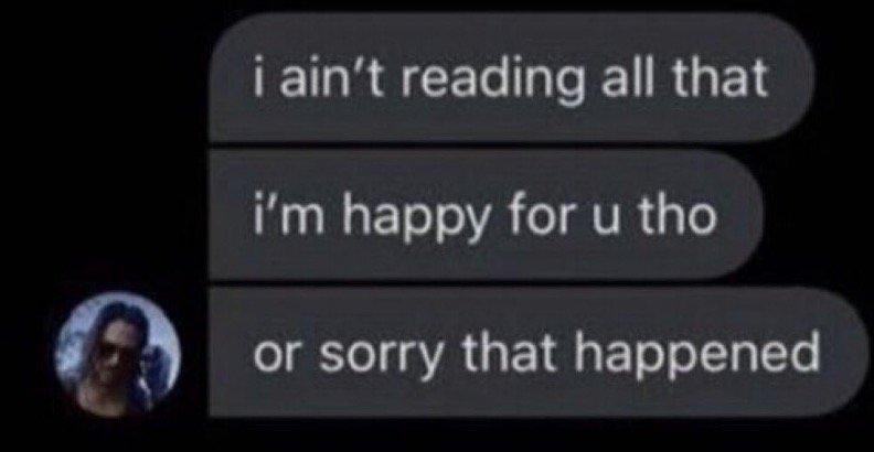 Screenshot of three messages from Johnny Silverhand

"i ain't reading all that"
"i'm happy for u tho"
"or sorry that happened"