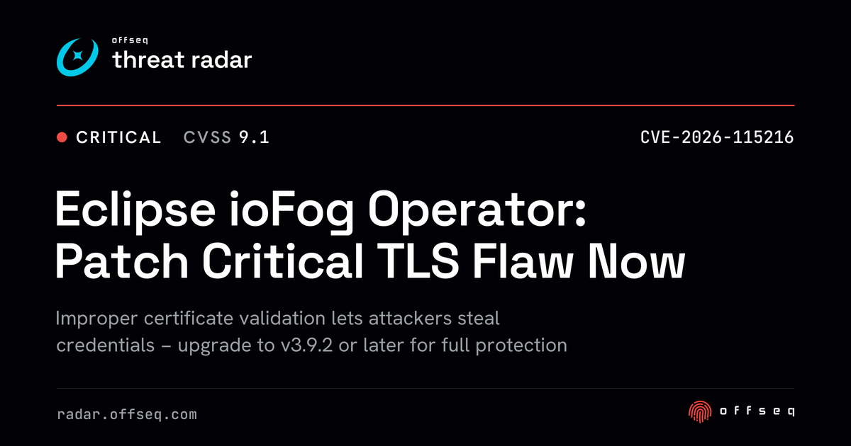 Critical threat: CVE-2026-115216: CWE-295 Improper Certificate Validation in Eclipse Foundation Eclipse ioFog